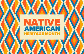 A colorful graphic that reads "Native American Heritage Month."