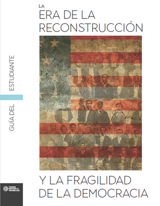 Cover of The Reconstruction Era and the Fragility of Democracy Student Guide (Spanish).