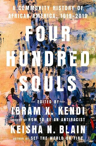 Cover of Four Hundred Souls edited by Ibram X. Kendi and Keisha N Blain.