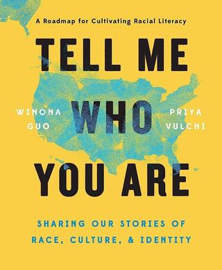 Tell Me Who You Are: Sharing Our Stories Of Race, Culture, & Identity Book Cover