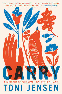 Carry: A Memoir of Survival on Stolen Land  By Toni Jensen cover.